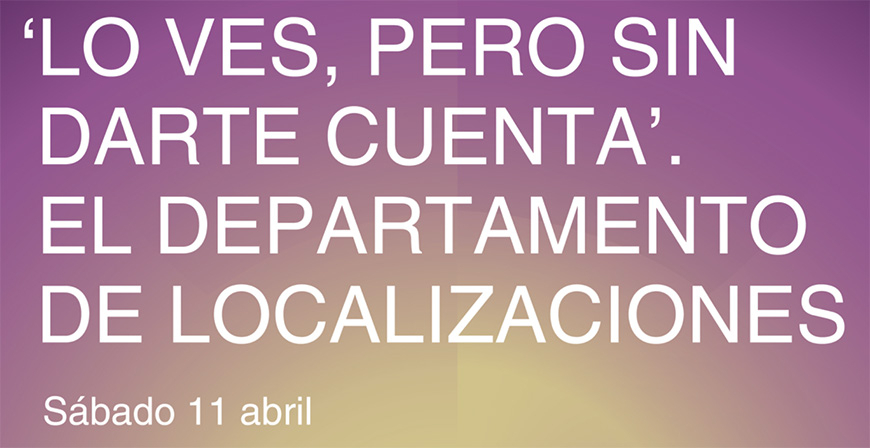 'Lo ves, pero sin darte cuenta' pondr� en valor el 11 de abril la importancia de las localizaciones en un proyecto audiovisual